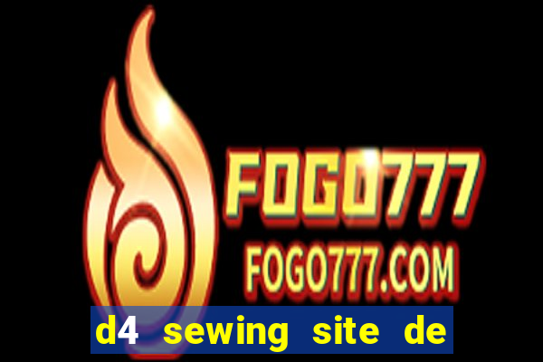 d4 sewing site de relacionamento login